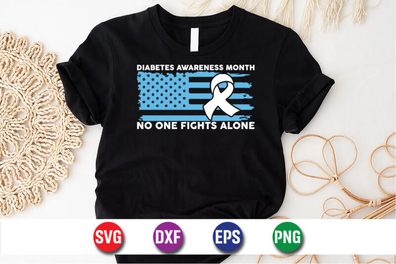 Diabetes Awareness Month No One Fights Alone T-shirt Print Template