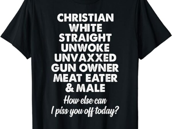 Christian white straight unwoke unvaxxed gun owner t-shirt