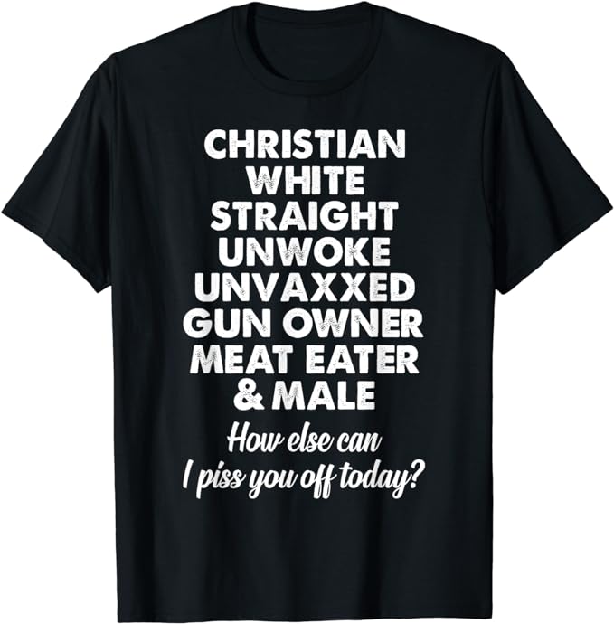 Christian White Straight Unwoke Unvaxxed Gun Owner T-Shirt