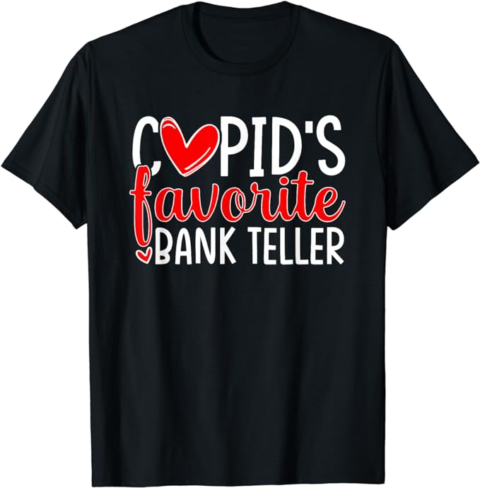 Cupid’s Favorite Bank Teller Funny Hearts Valentine’s Day T-Shirt