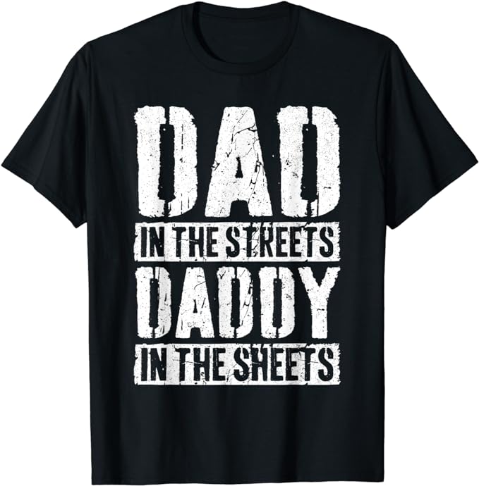 Dad In The Streets Daddy In The Sheets T-Shirt Father’s Day T-Shirt