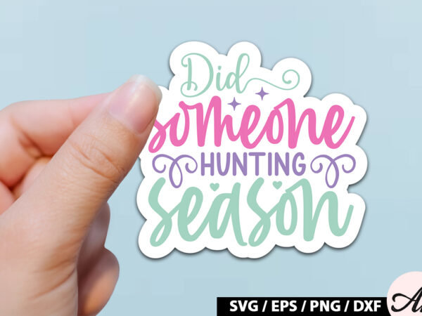 Did someone hunting season svg stickers t shirt vector illustration