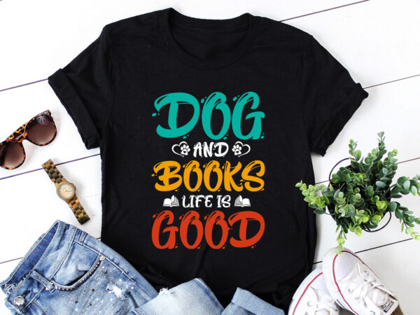 Dogs and books life is good t-shirt design