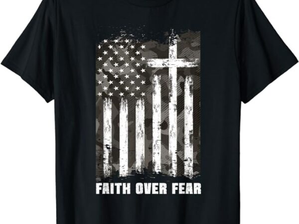 Faith over fear christian cross camouflage american flag t-shirt