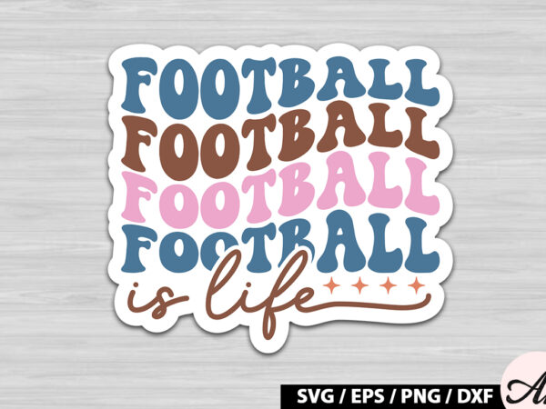 Football is life retro stickers t shirt graphic design