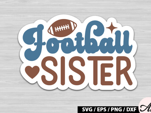 Football sister retro stickers t shirt graphic design