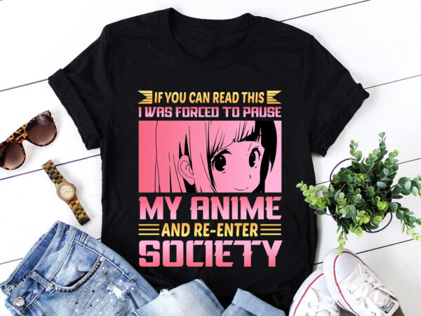 Forced to pause my anime and re-enter society t-shirt design