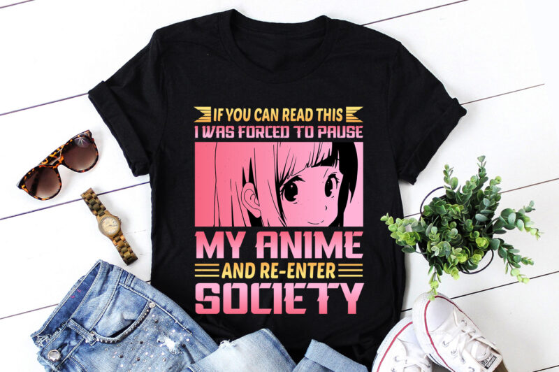 Forced To Pause My Anime And Re-Enter Society T-Shirt Design