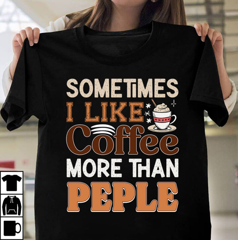 Sometimes I LIke Coffee More Than Peple T-shirt Design, Coffee t-shirt, coffee lovers t-shirt, coffee t shirt, coffee tee, coffee lovers tee