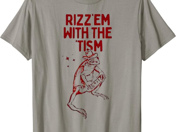 Funny frog rizz em with the tism t-shirt