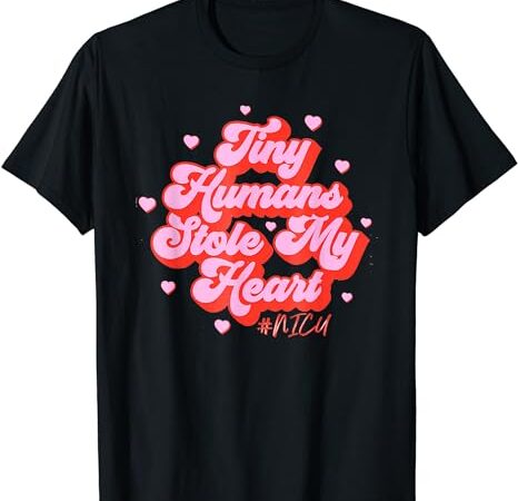 Groovy tiny humans stole my heart nicu nurse valentine’s day t-shirt