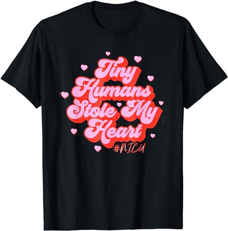 Groovy Tiny Humans Stole My Heart NICU Nurse Valentine’s Day T-Shirt