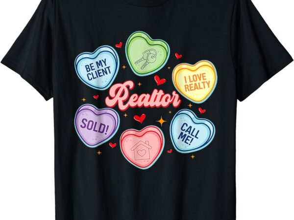 Hearts candy valentines day funny real estate be my client t-shirt