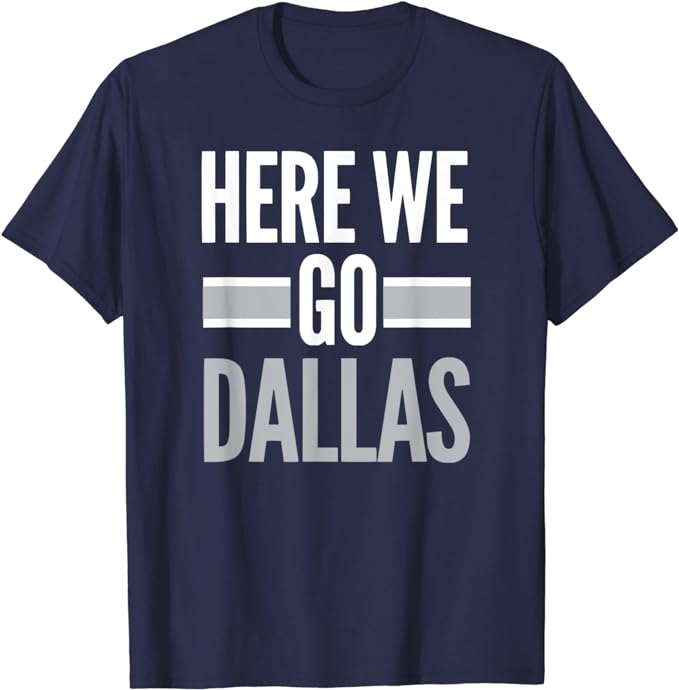 Here We Go Dallas Funny Dallas Here We Go Men’s Women’s Fan T-Shirt