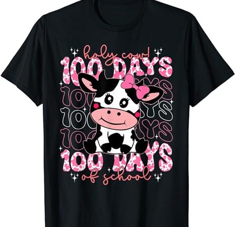 Holy cow 100 days of school girls womens teachers students t-shirt