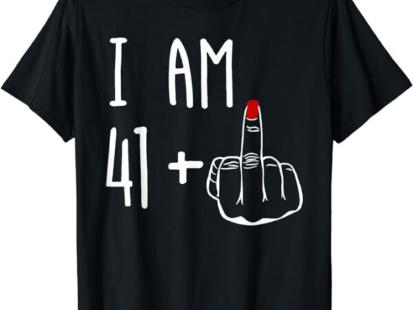 I am 41 plus 1 middle finger girl 42nd birthday 42 years old t-shirt