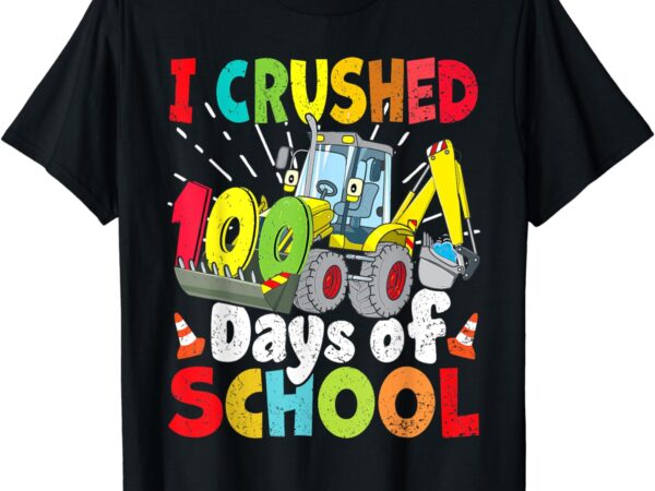 I crushed 100 days of school, construction excavator boys t-shirt