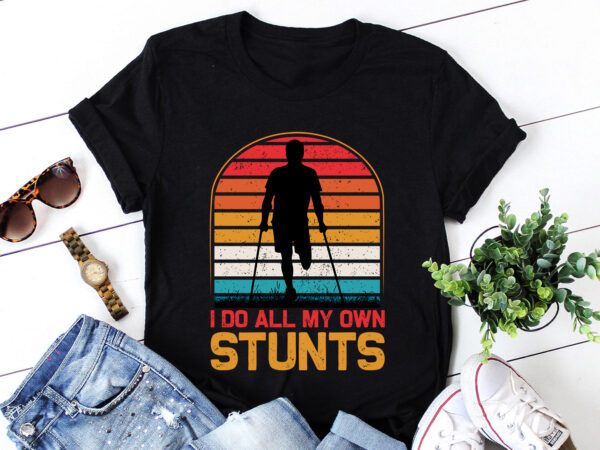 I do all my own stunts injury t-shirt design