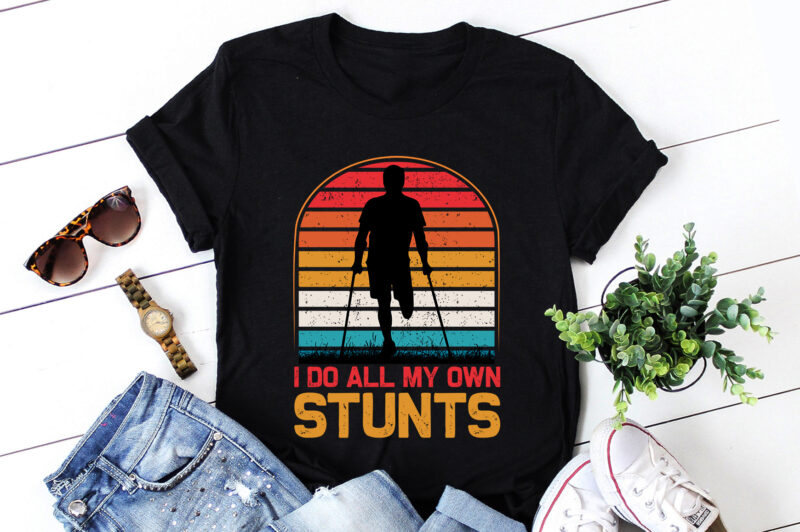 I Do All My Own Stunts Injury T-Shirt Design