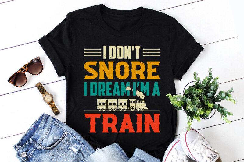 I Don’t Snore I Dream I’m A Train T-Shirt Design