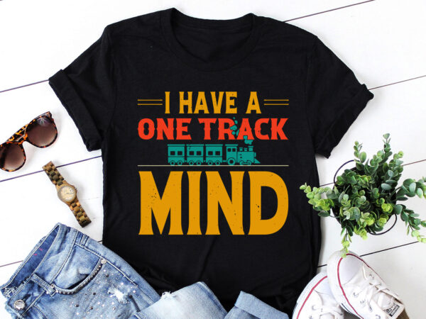 I have a one track mind train lover t-shirt design