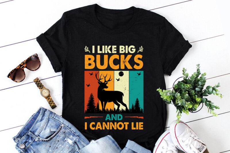 I Like Big Bucks and I Cannot Lie Hunting T-Shirt Design