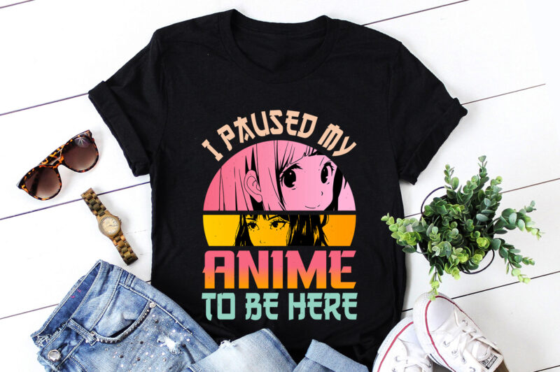 I Paused My Anime To Be Here T-Shirt Design