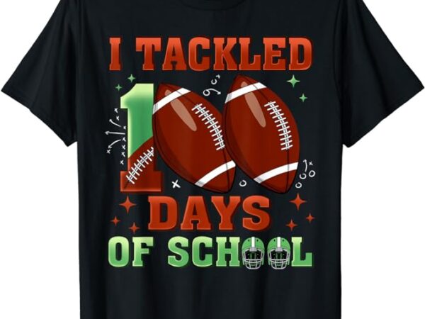 I tackled 100 days of school football boys 100th day school t-shirt