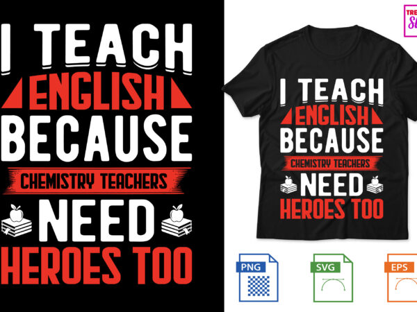 I teach english because chemistry teachers need heroes too t shirt design for sale