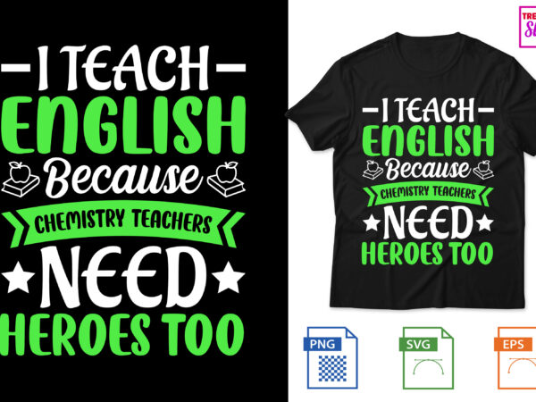 I teach english because chemistry teachers need heroes too t shirt design for sale