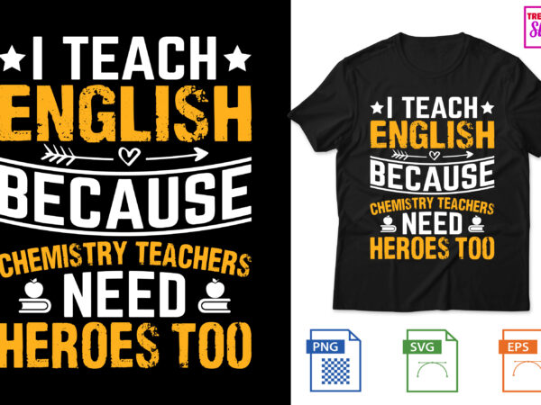 I teach english because chemistry teachers need heroes too t shirt design for sale