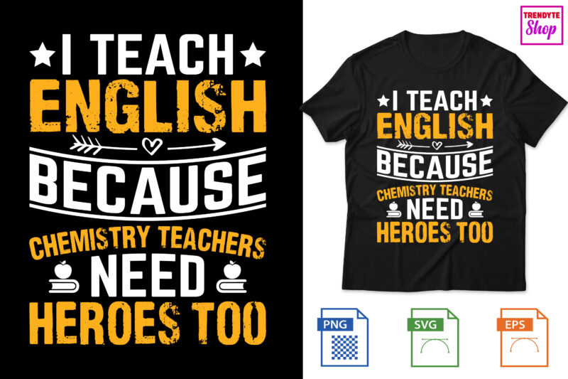 I Teach English because chemistry teachers need heroes too