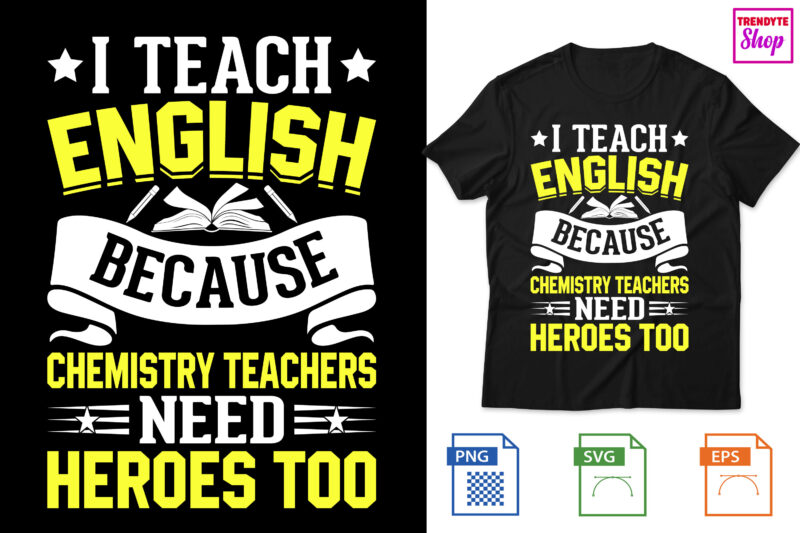 I Teach English because chemistry teachers need heroes too