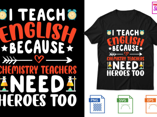 I teach english because chemistry teachers need heroes too t shirt design for sale