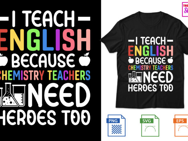 I teach english because chemistry teachers need heroes too t shirt design for sale