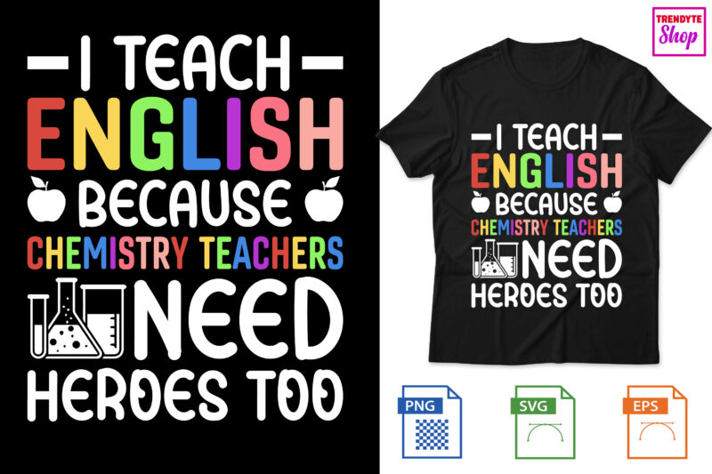 I Teach English because chemistry teachers need heroes too