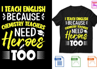 I Teach English because chemistry teachers need heroes too t shirt design for sale