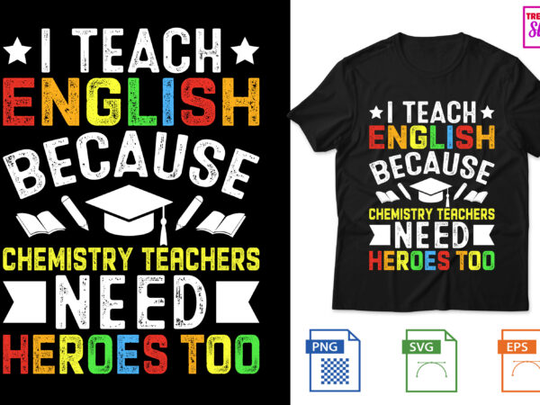 I teach english because chemistry teachers need heroes too t shirt design for sale