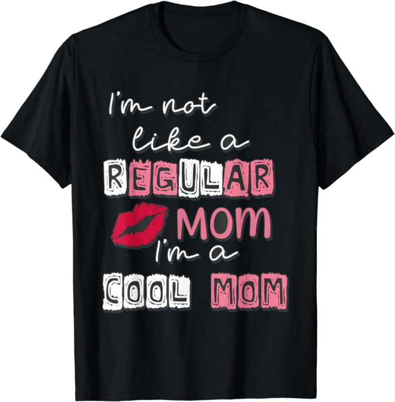 I’m Not Like A Regular Mom I’m A Cool-Mom Funny Mothers Day T-Shirt