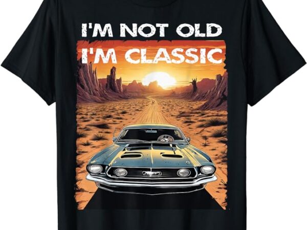 I’m not old i’m classic funny car vehicle addicts piston t-shirt