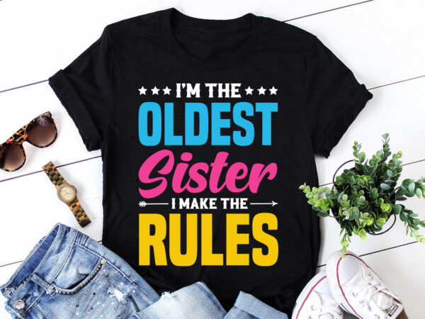 I’m the oldest sister i make the rules,i’m the oldest sister i make the rules t-shirt,t-shirt,tshirt,t shirt design online,best t shirt desi