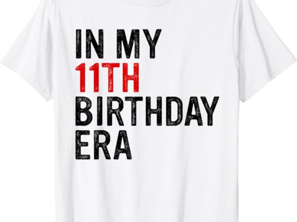 In my 11th birthday era vintage eleven 11 years old birthday t-shirt