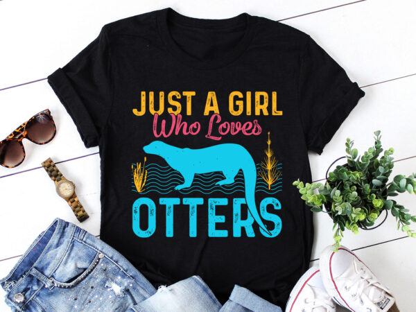 Just a girl who loves otters t-shirt design