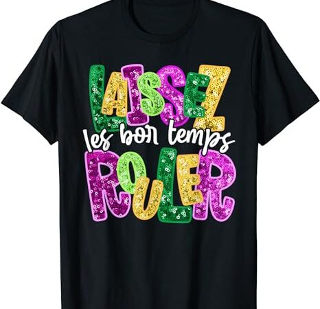 Laissez les bon temps rouler happy mardi gras fat tuesday t-shirt