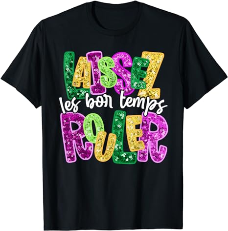 Laissez Les Bon Temps Rouler Happy Mardi Gras Fat Tuesday T-Shirt