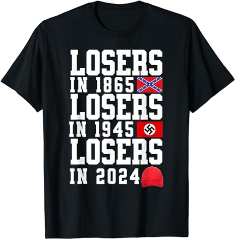 Losers in 1865 Losers in 1945 Losers in 2024 T-Shirt