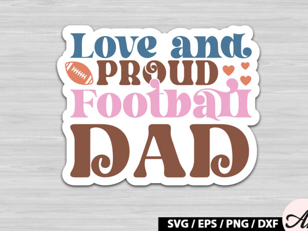 Love and proud football dad retro stickers t shirt vector graphic