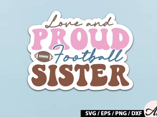 Love and proud football sister retro stickers t shirt vector graphic