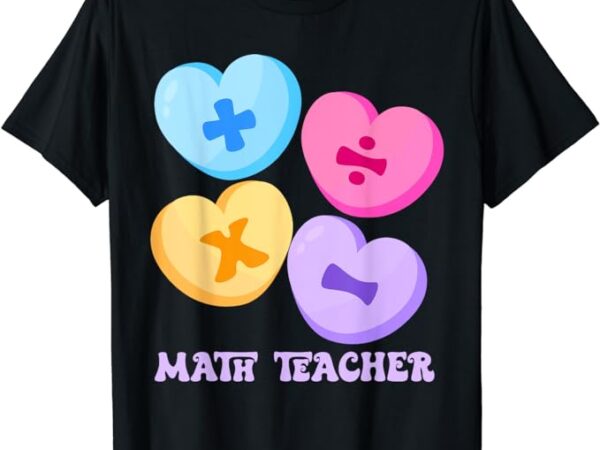 Math hearts candy happy valentines day funny math teacher t-shirt