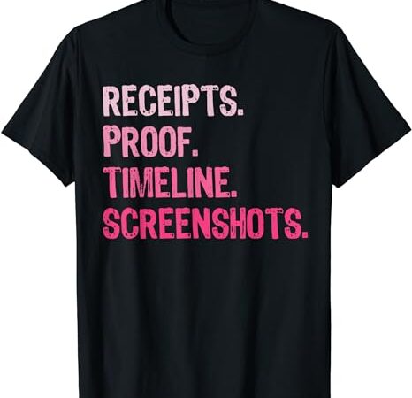 Mens receipts proof timeline screenshots funny t-shirt